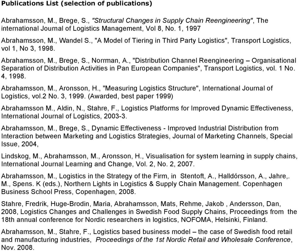 , "Distribution Channel Reengineering Organisational Separation of Distribution Activities in Pan European Companies", Transport Logistics, vol. 1 No. 4, 1998. Abrahamsson, M., Aronsson, H.