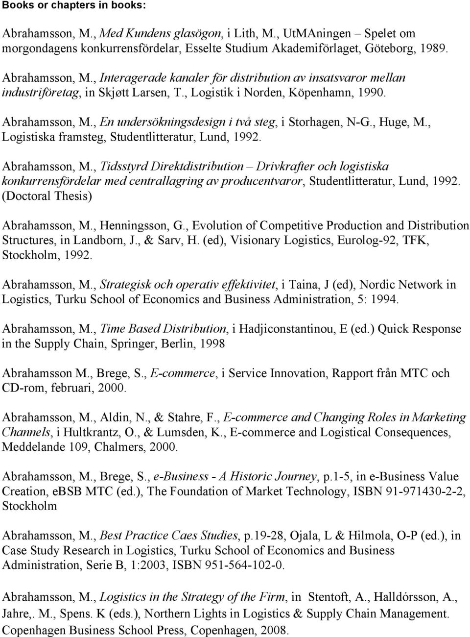 (Doctoral Thesis) Abrahamsson, M., Henningsson, G., Evolution of Competitive Production and Distribution Structures, in Landborn, J., & Sarv, H.