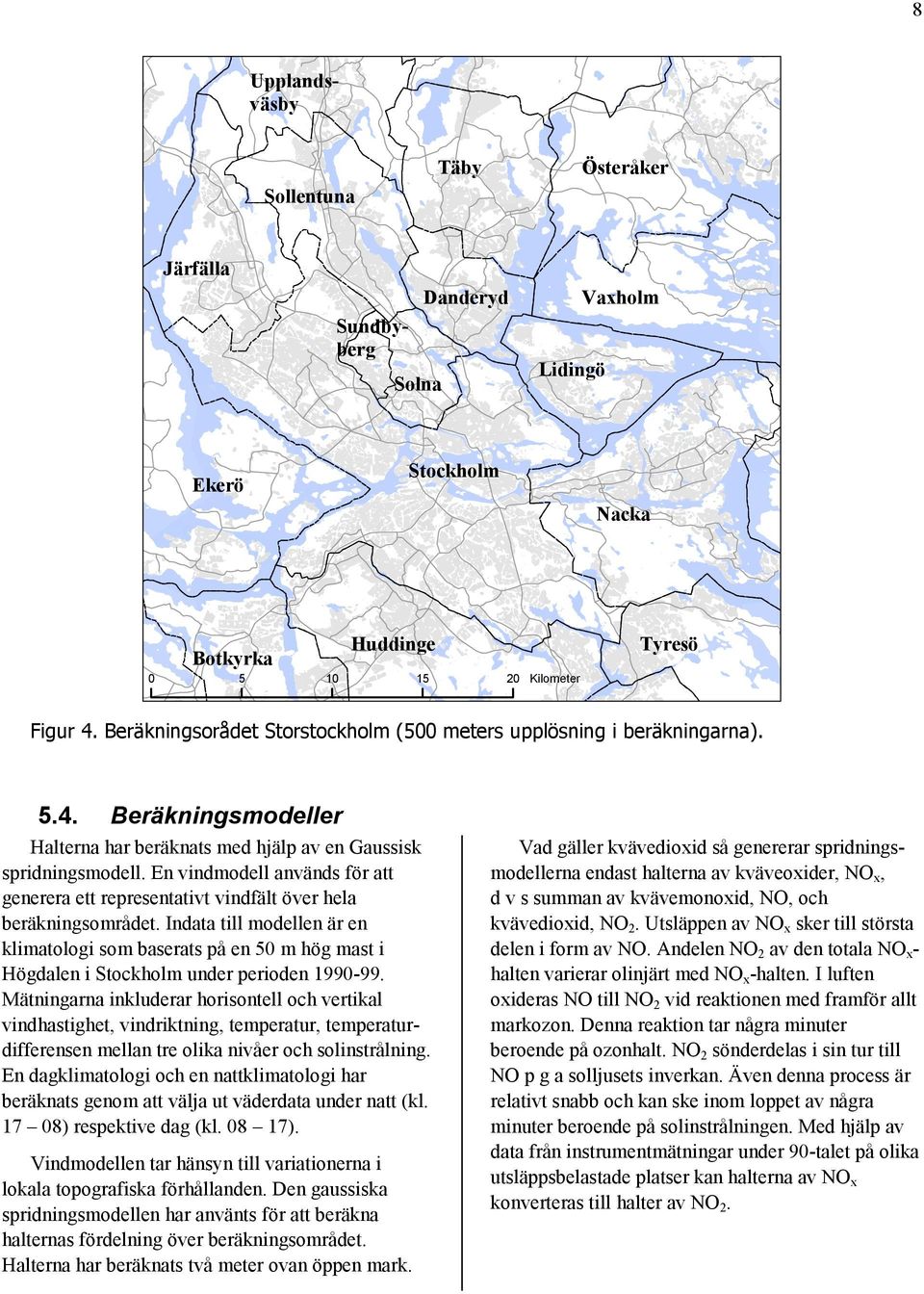 En vindmodell används för att generera ett representativt vindfält över hela beräkningsområdet.