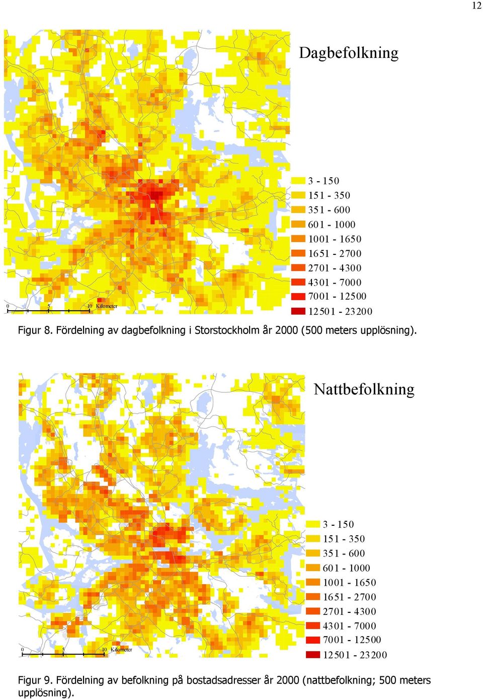 Nattbefolkning 0 5 10 Kilometer 3-150 151-350 351-600 601-1000 1001-1650 1651-2700 2701-4300 4301-7000