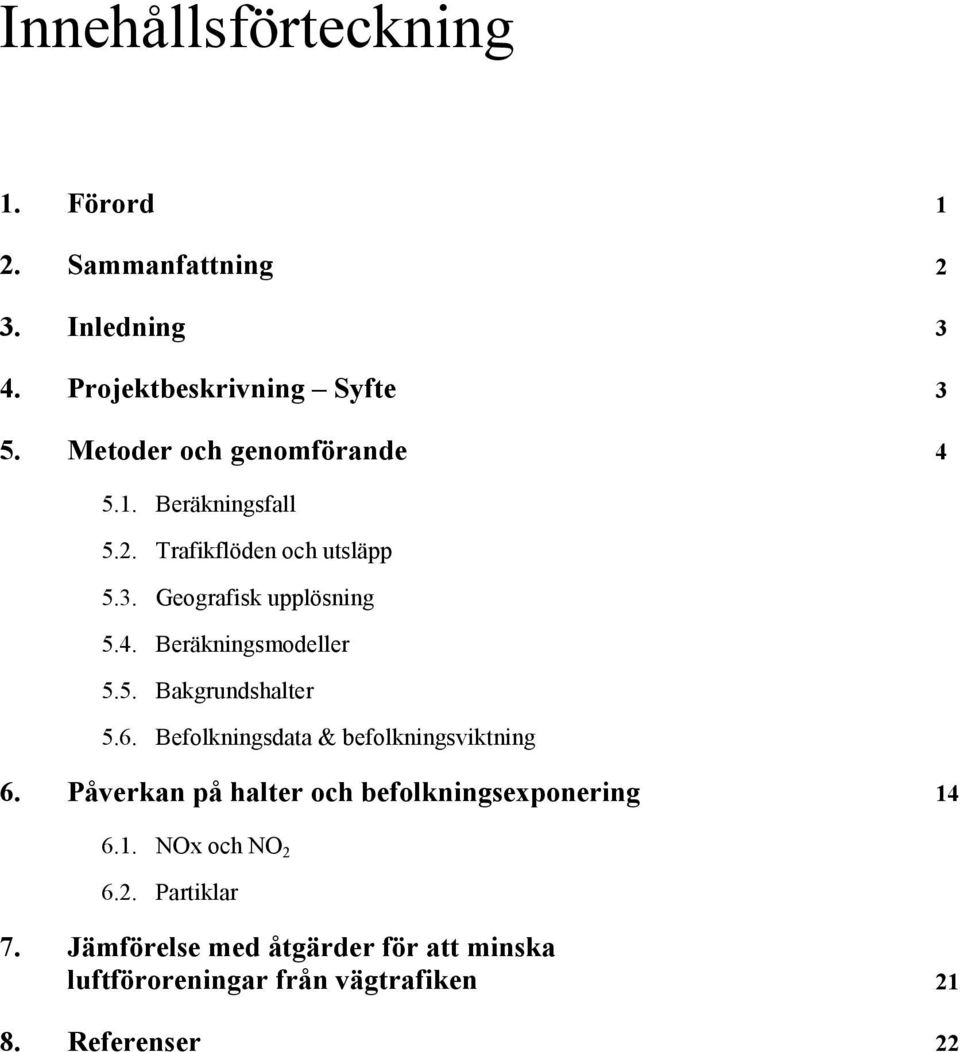 5. Bakgrundshalter 5.6. Befolkningsdata & befolkningsviktning 6. Påverkan på halter och befolkningsexponering 14