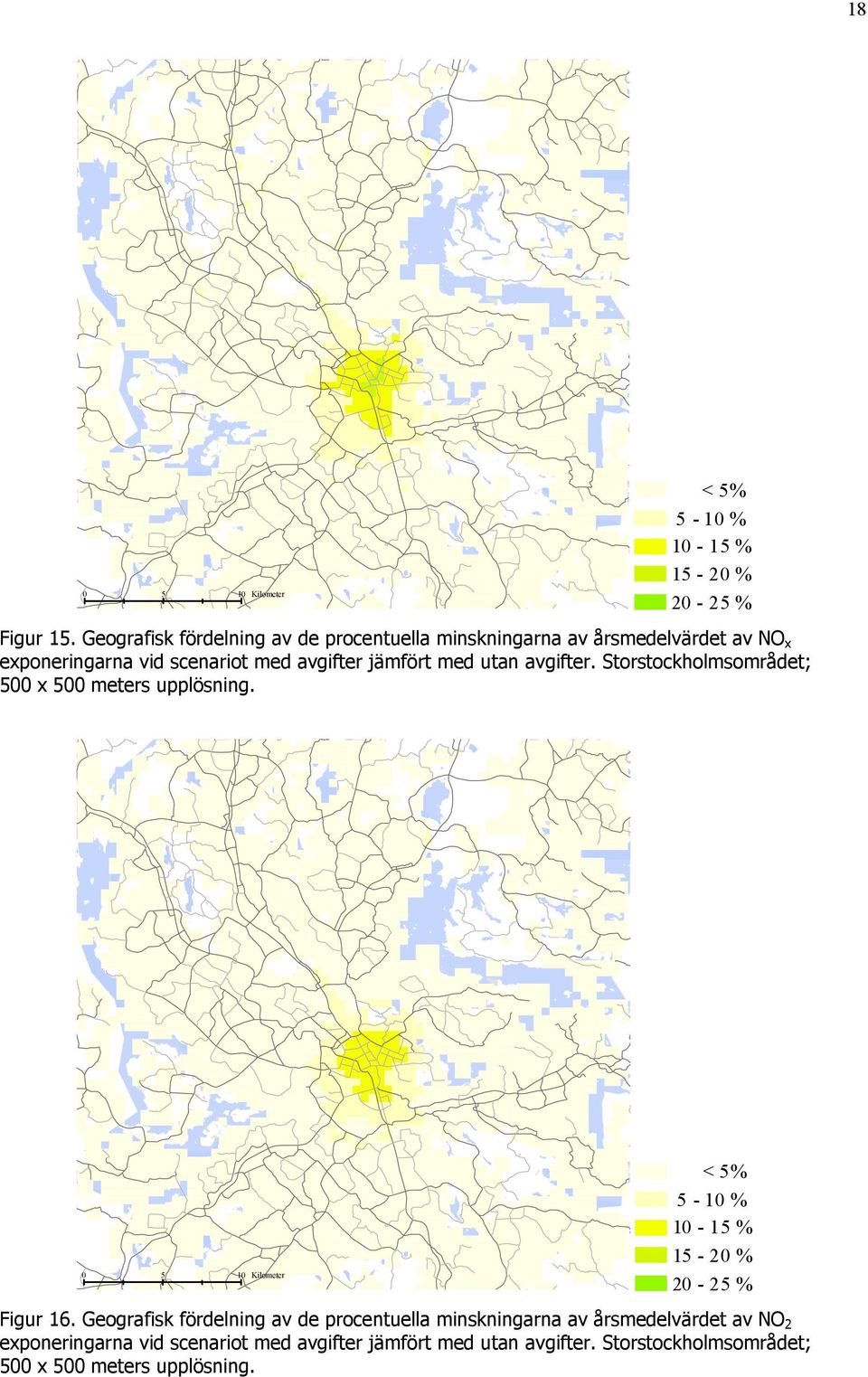 med utan avgifter. Storstockholmsområdet; 500 x 500 meters upplösning. 0 5 10 Kilometer < 5% 5-10 % 10-15 % 15-20 % 20-25 % Figur 16.