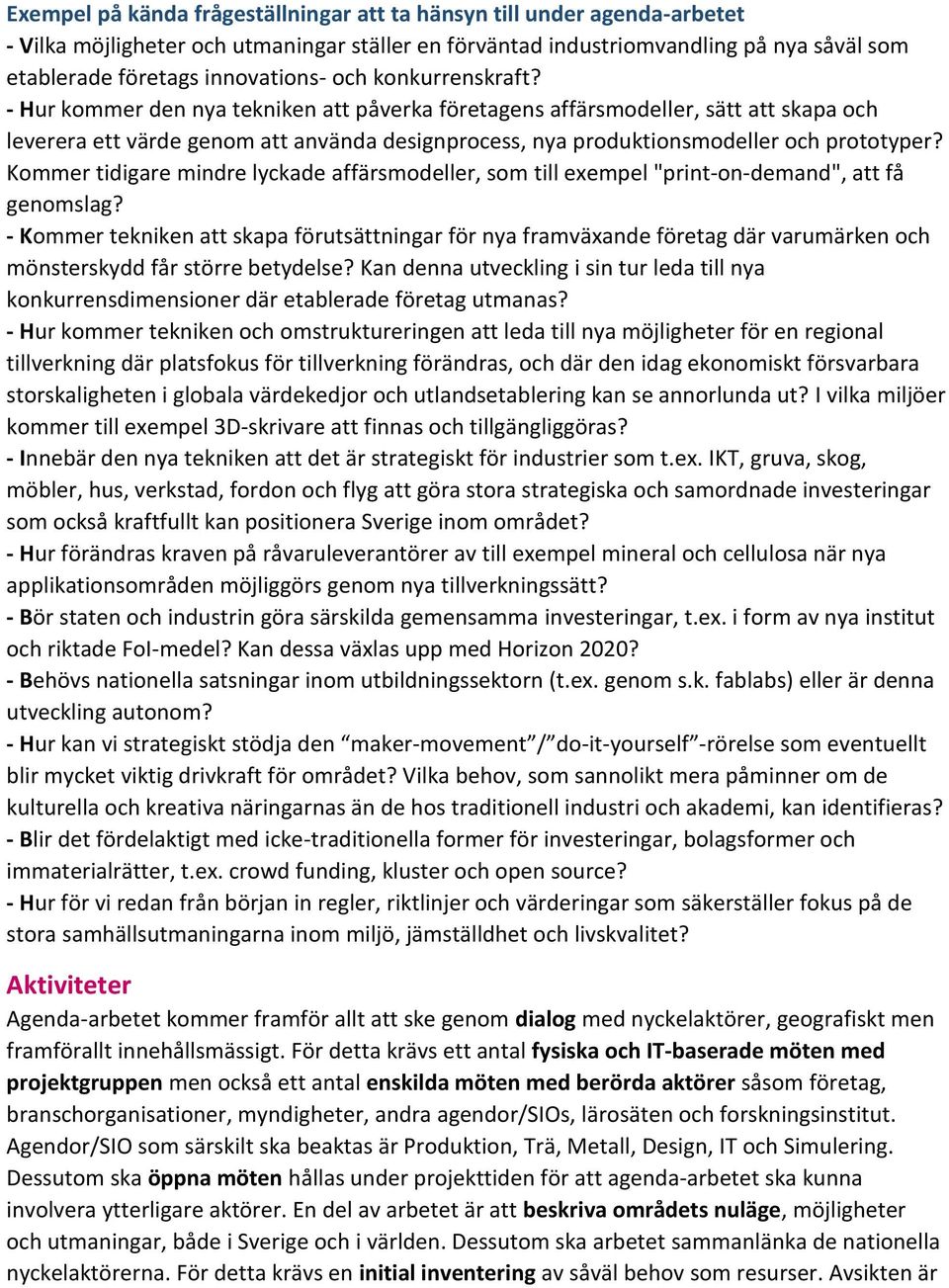 Kommer tidigare mindre lyckade affärsmodeller, som till exempel "print-on-demand", att få genomslag?