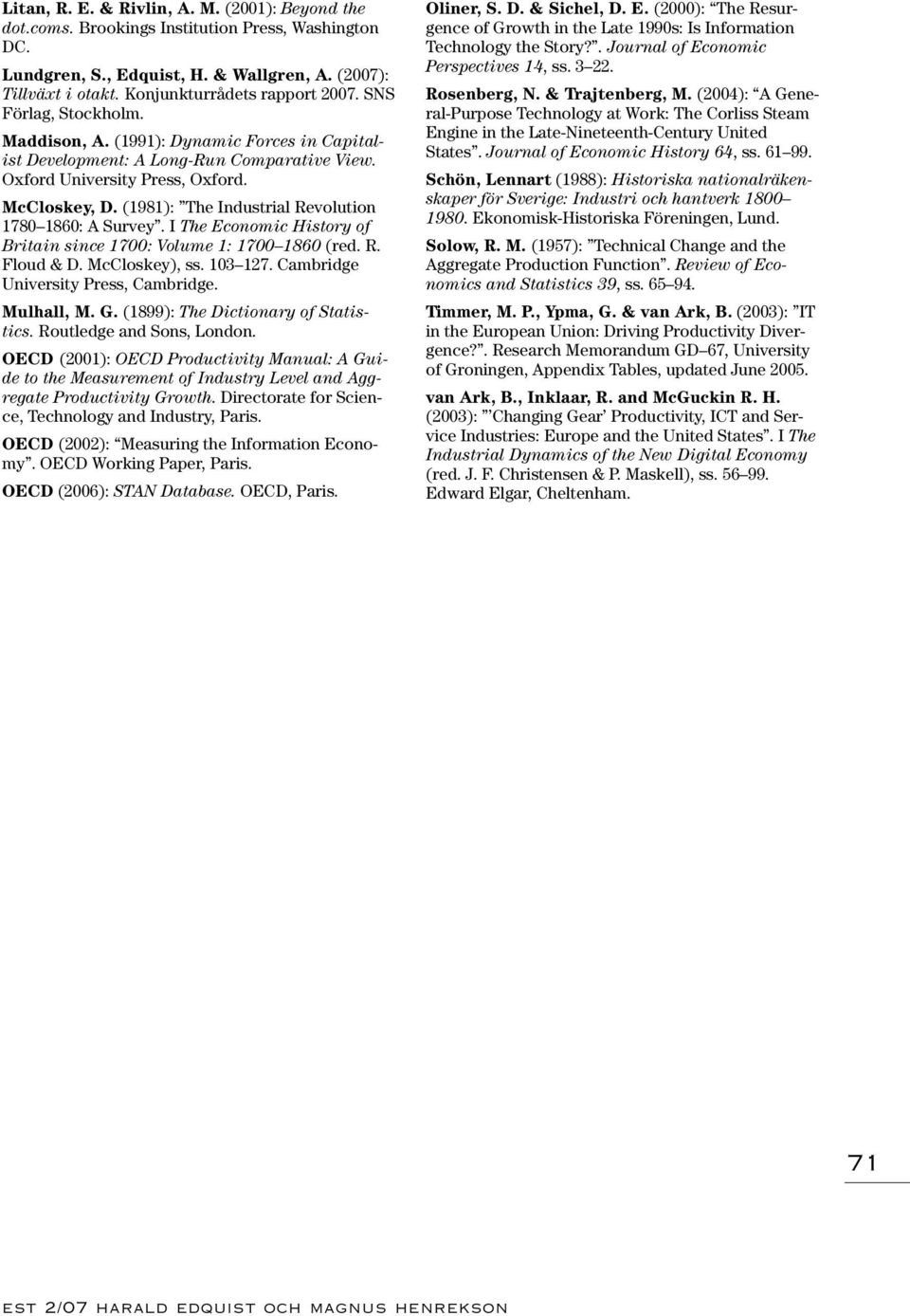 (1981): The Industrial Revolution 1780 1860: A Survey. I The Economic History of Britain since 1700: Volume 1: 1700 1860 (red. R. Floud & D. McCloskey), ss. 103 127.