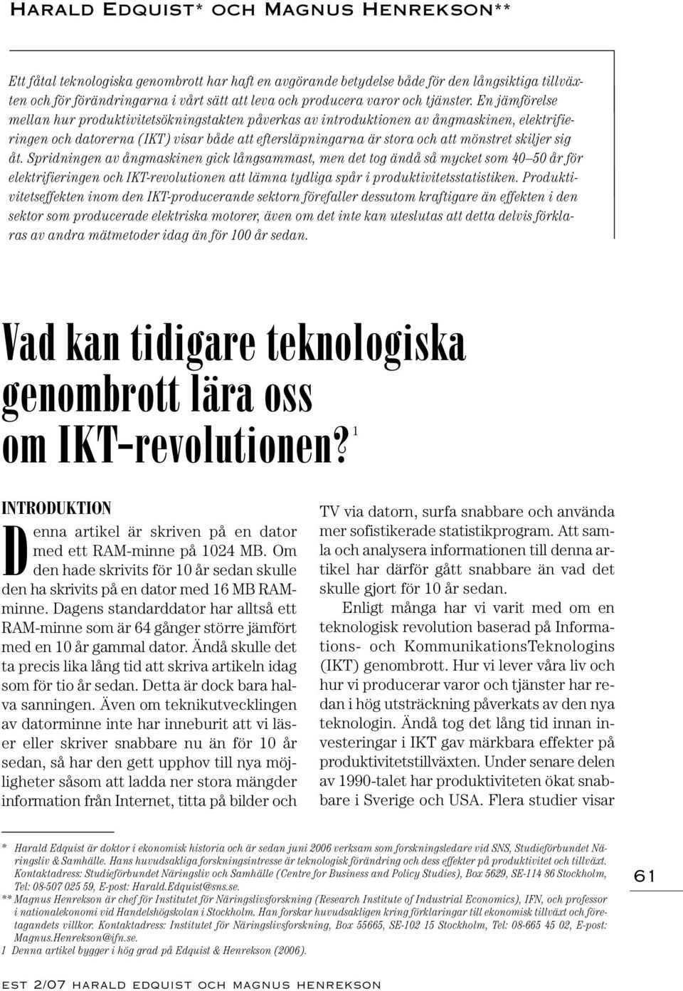 En jämförelse mellan hur produktivitetsökningstakten påverkas av introduktionen av ångmaskinen, elektrifieringen och datorerna (IKT) visar både att eftersläpningarna är stora och att mönstret skiljer