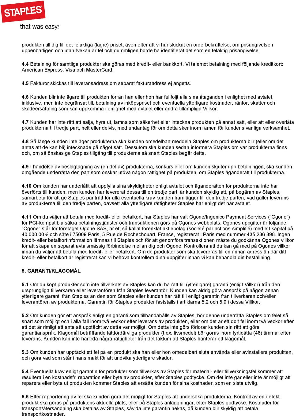 4.6 Kunden blir inte ägare till produkten förrän han eller hon har fullföljt alla sina åtaganden i enlighet med avtalet, inklusive, men inte begränsat till, betalning av inköpspriset och eventuella