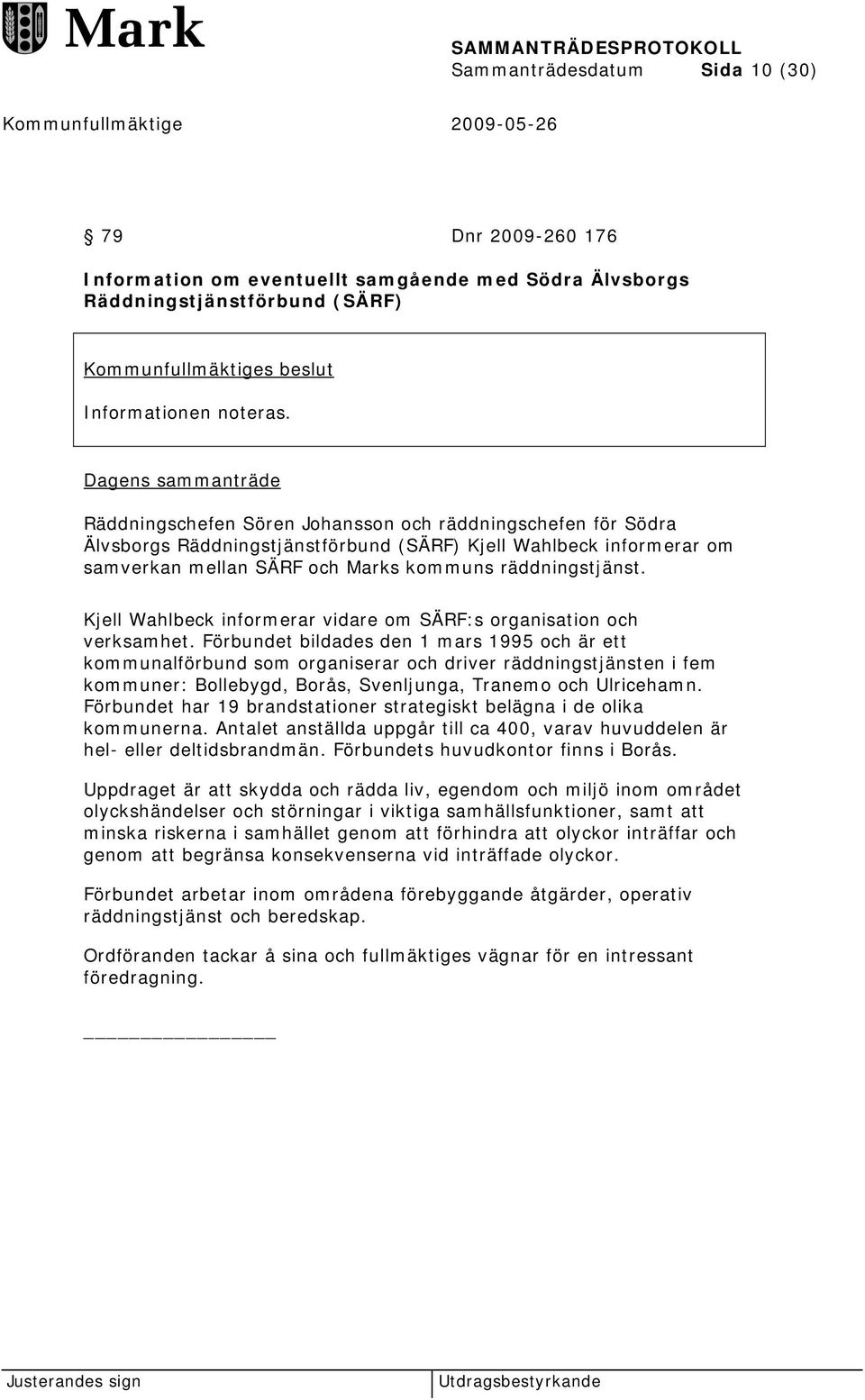 räddningstjänst. Kjell Wahlbeck informerar vidare om SÄRF:s organisation och verksamhet.