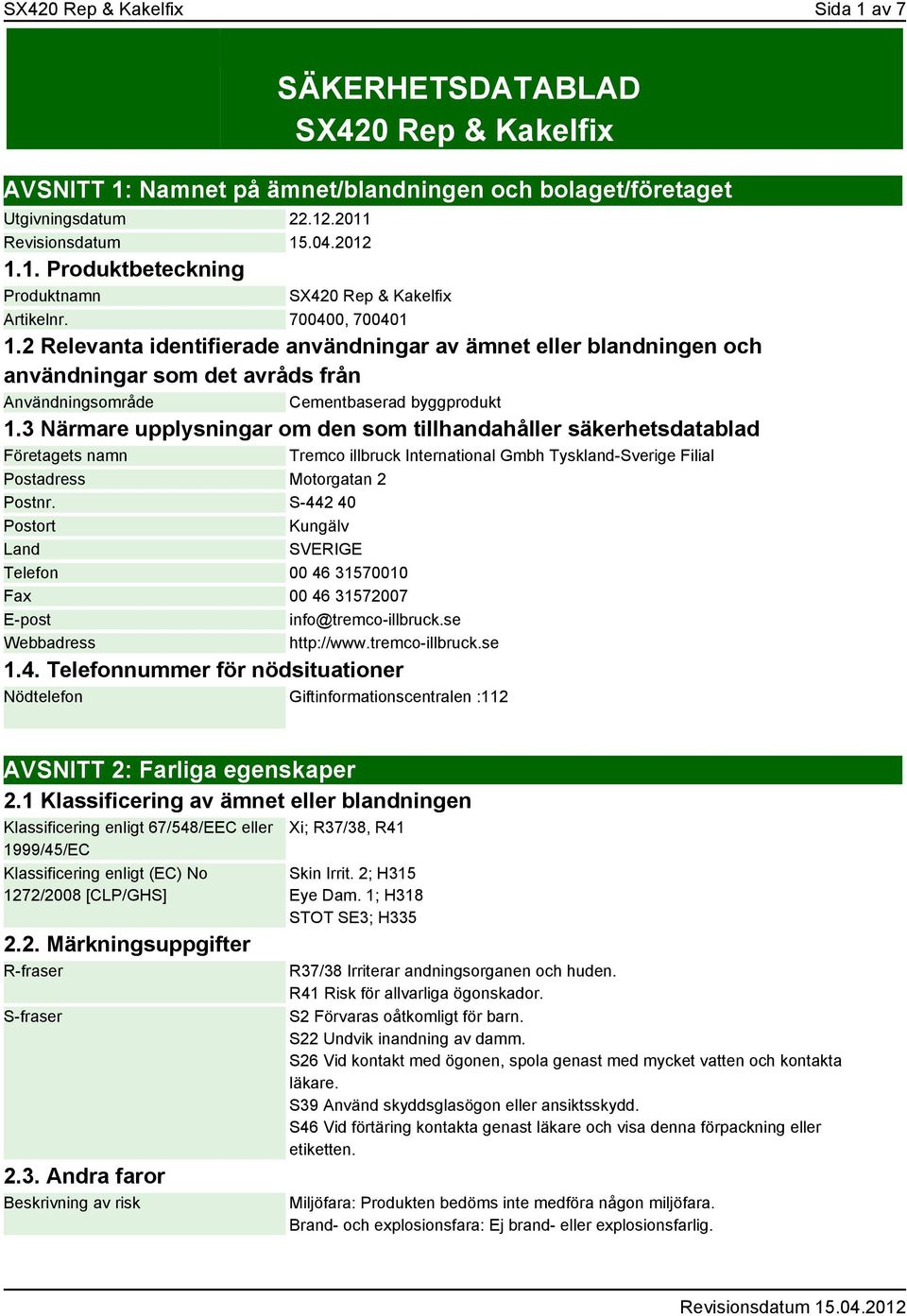 3 Närmare upplysningar om den som tillhandahåller säkerhetsdatablad Företagets namn Tremco illbruck International Gmbh Tyskland-Sverige Filial Postadress Motorgatan 2 Postnr.