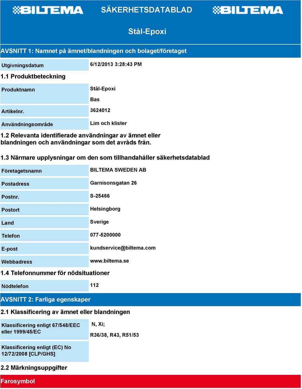 S-25466 Postort Land Helsingborg Sverige Telefon 077-5200000 E-post Webbadress kundservice@biltema.com www.biltema.se 1.