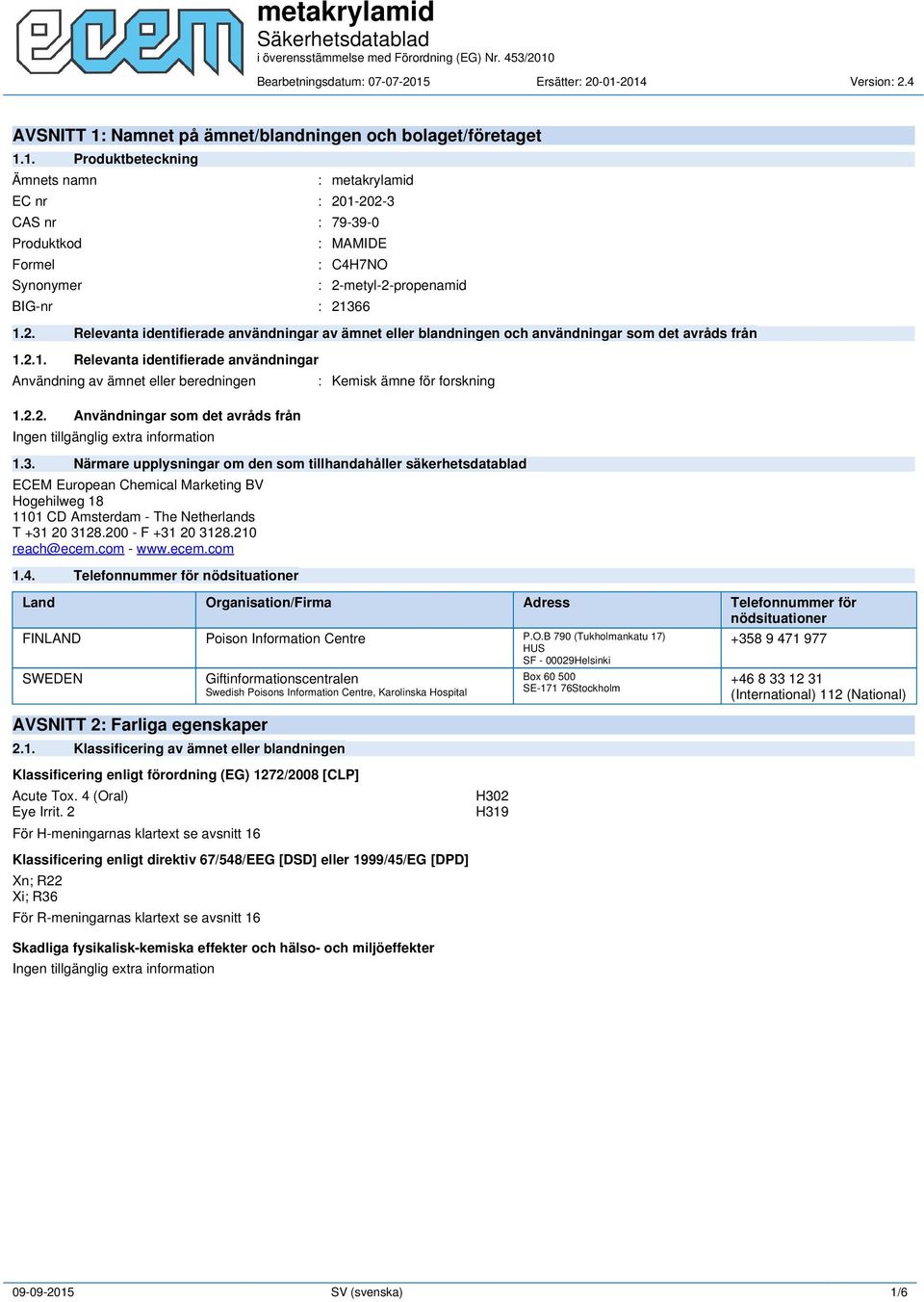 3. Närmare upplysningar om den som tillhandahåller säkerhetsdatablad ECEM European Chemical Marketing BV Hogehilweg 18 1101 CD Amsterdam - The Netherlands T +31 20 3128.200 - F +31 20 3128.