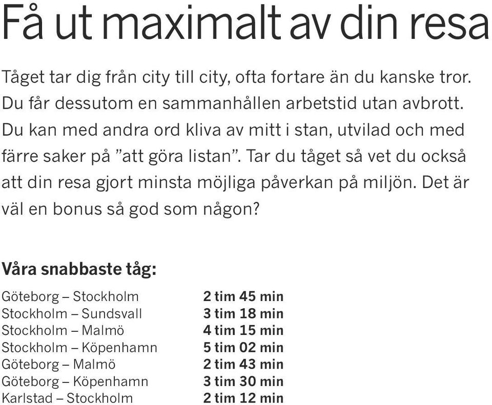 Tar du tåget så vet du också att din resa gjort minsta möjliga påverkan på miljön. Det är väl en bonus så god som någon?