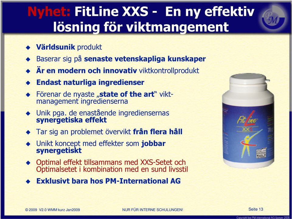 de enastående ingrediensernas synergetiska effekt Tar sig an problemet övervikt från flera håll Unikt koncept med effekter som jobbar synergetiskt Optimal