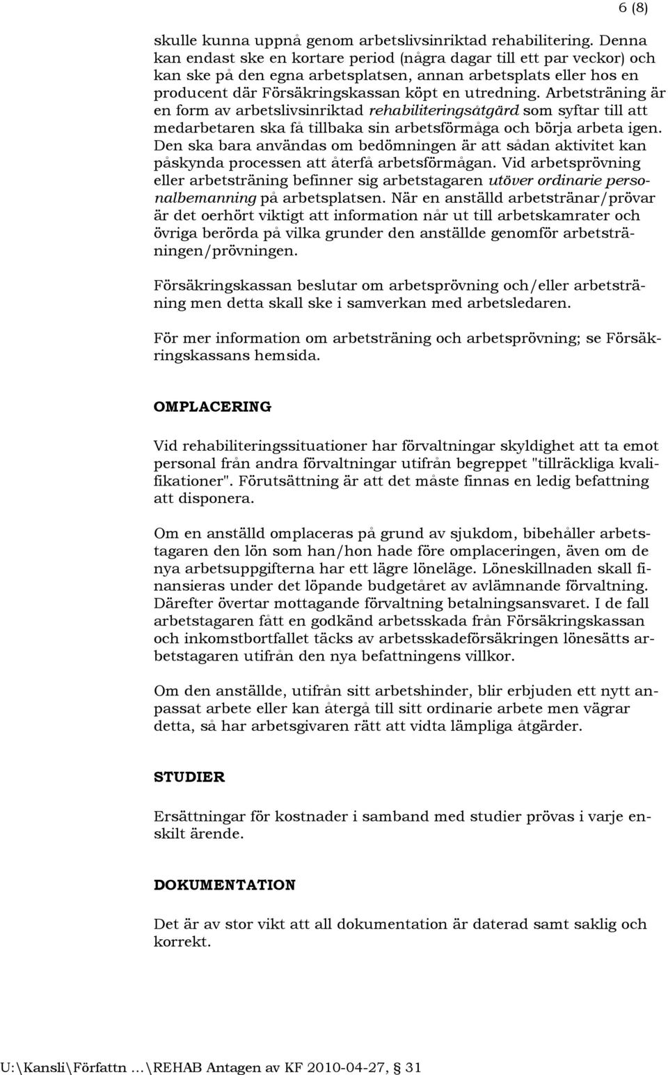 Arbetsträning är en form av arbetslivsinriktad rehabiliteringsåtgärd som syftar till att medarbetaren ska få tillbaka sin arbetsförmåga och börja arbeta igen.