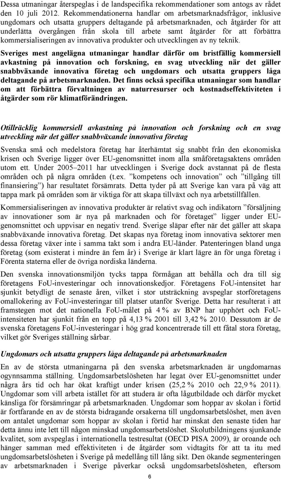 åtgärder för att förbättra kommersialiseringen av innovativa produkter och utvecklingen av ny teknik.