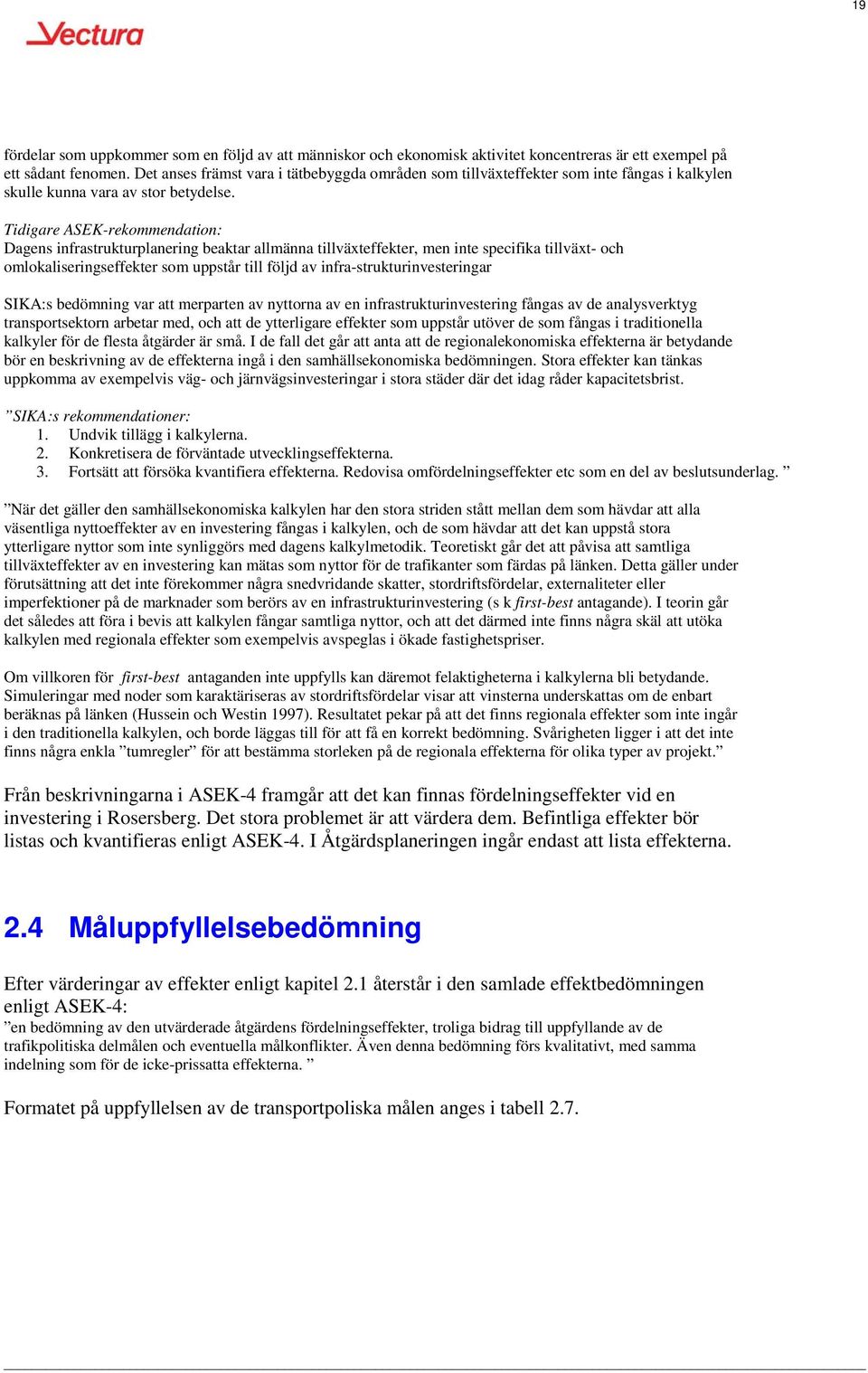 Tidigare ASEK-rekommendation: Dagens infrastrukturplanering beaktar allmänna tillväxteffekter, men inte specifika tillväxt- och omlokaliseringseffekter som uppstår till följd av