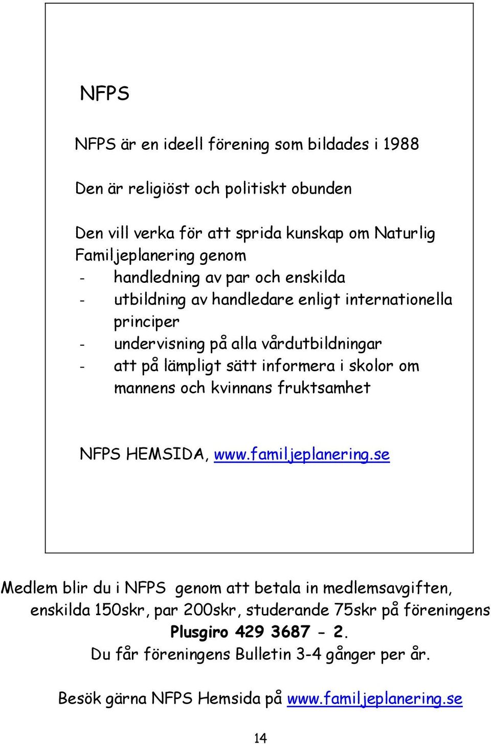 informera i skolor om mannens och kvinnans fruktsamhet NFPS HEMSIDA, www.familjeplanering.