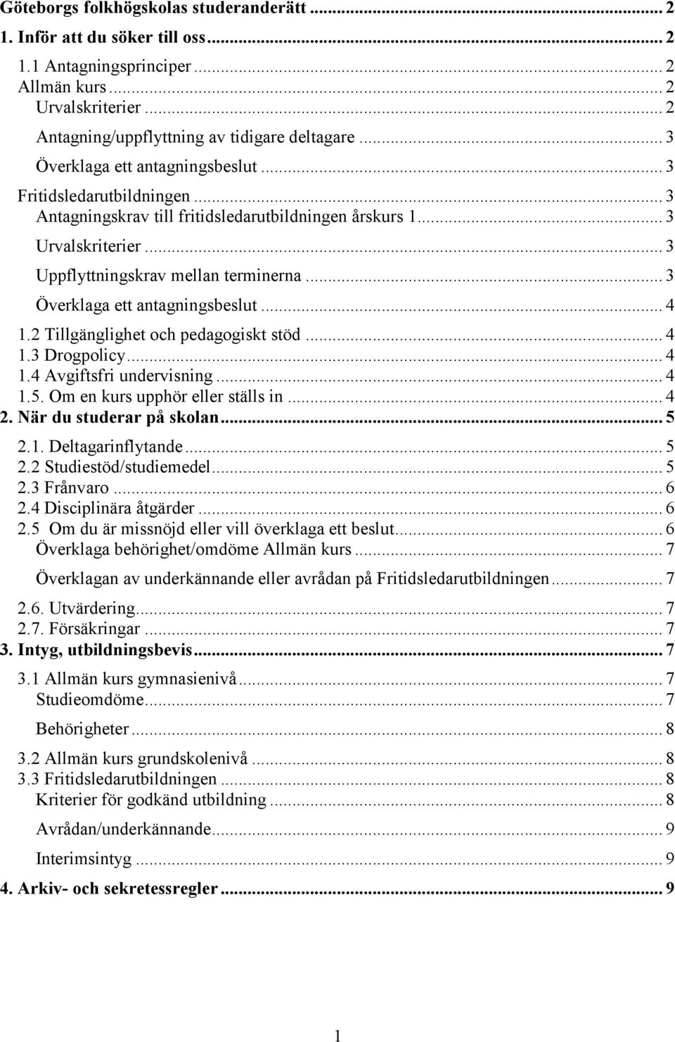 .. 3 Överklaga ett antagningsbeslut... 4 1.2 Tillgänglighet och pedagogiskt stöd... 4 1.3 Drogpolicy... 4 1.4 Avgiftsfri undervisning... 4 1.5. Om en kurs upphör eller ställs in... 4 2.