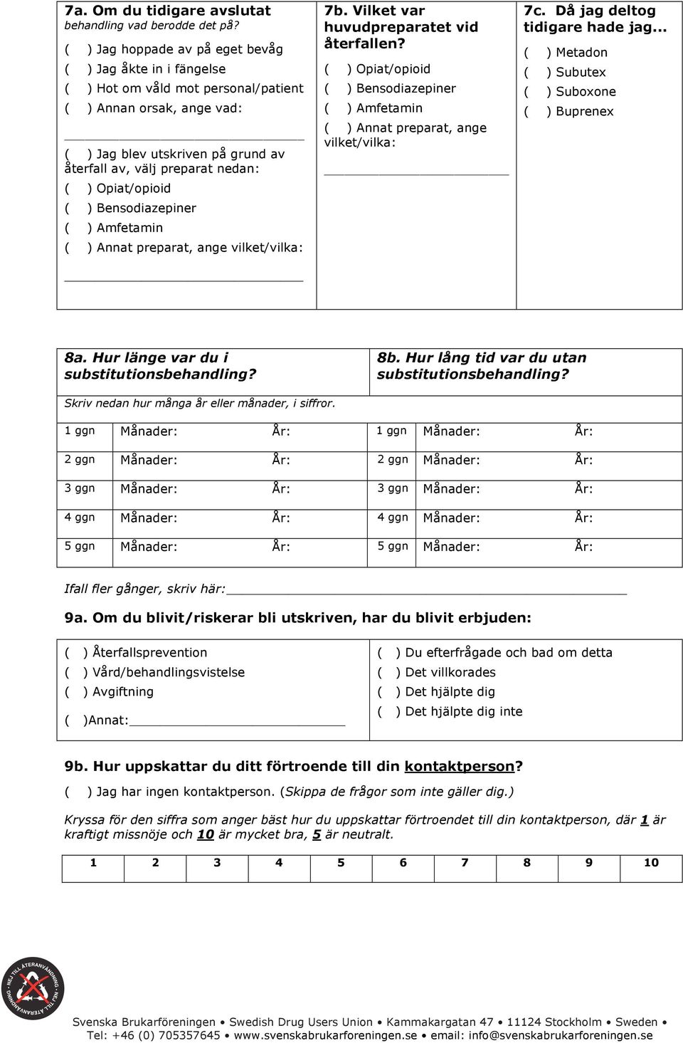 Opiat/opioid ( ) Bensodiazepiner ( ) Amfetamin ( ) Annat preparat, ange vilket/vilka: 7b. Vilket var huvudpreparatet vid återfallen?