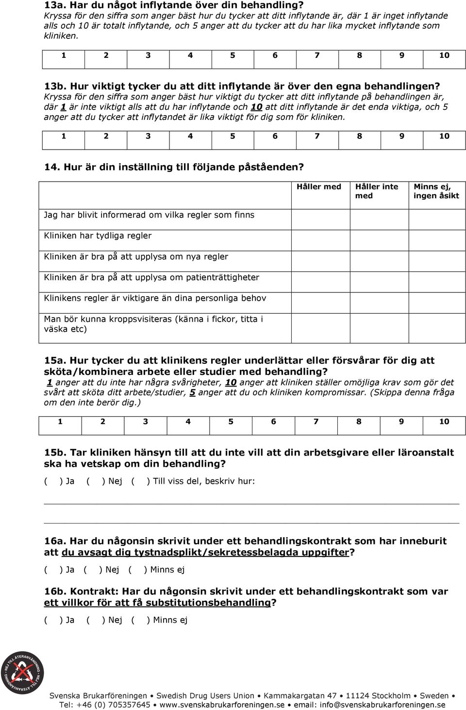 kliniken. 13b. Hur viktigt tycker du att ditt inflytande är över den egna behandlingen?