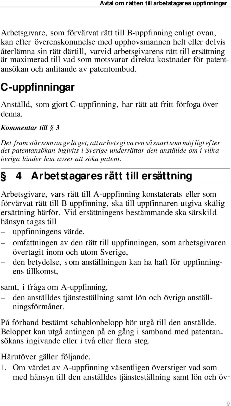 C - upp fin ning ar An ställd, som gjort C - upp fin ning, har rätt att fritt förfoga över denna.