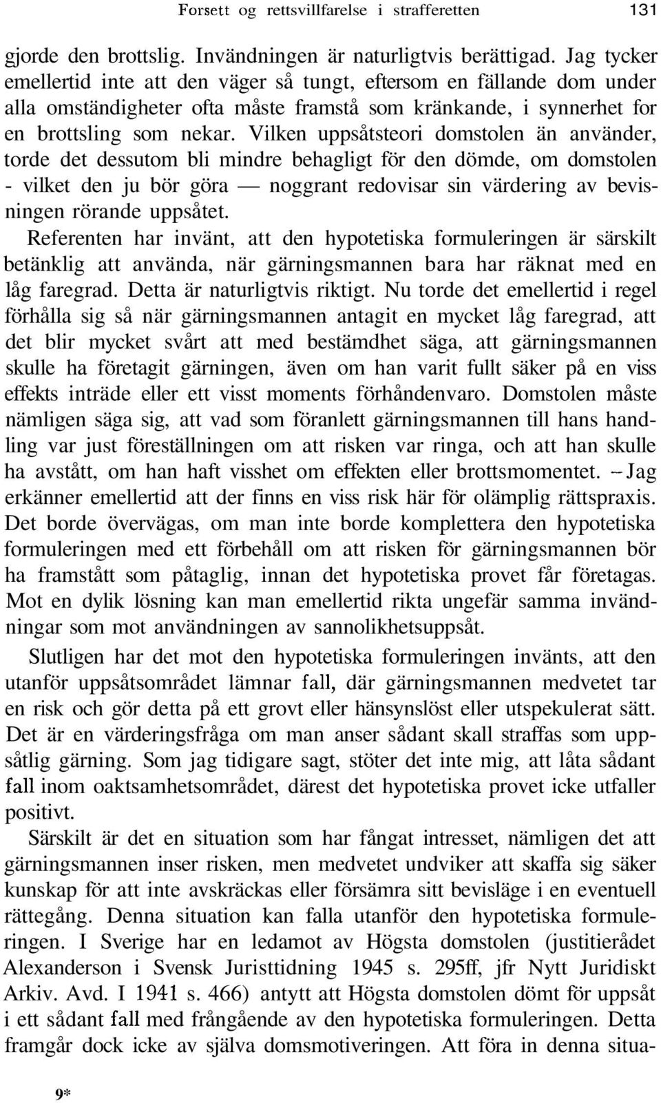 Vilken uppsåtsteori domstolen än använder, torde det dessutom bli mindre behagligt för den dömde, om domstolen - vilket den ju bör göra noggrant redovisar sin värdering av bevisningen rörande