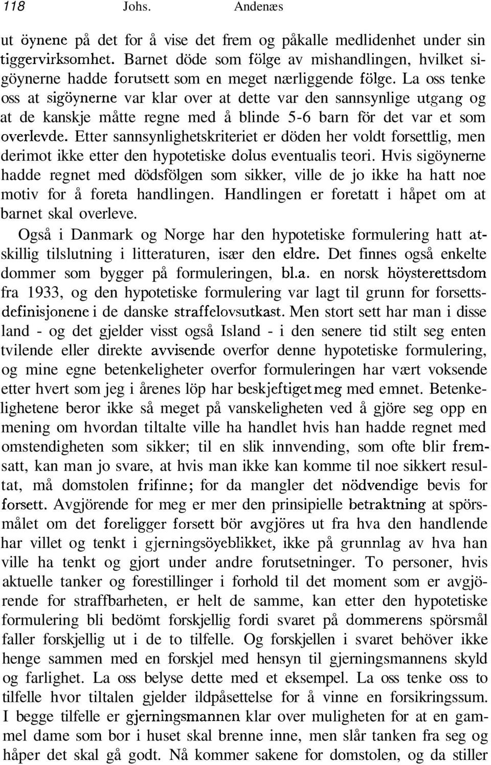 La oss tenke oss at sigöynerne var klar over at dette var den sannsynlige utgång og at de kanskje måtte regne med å blinde 5-6 barn för det var et som överlevde.