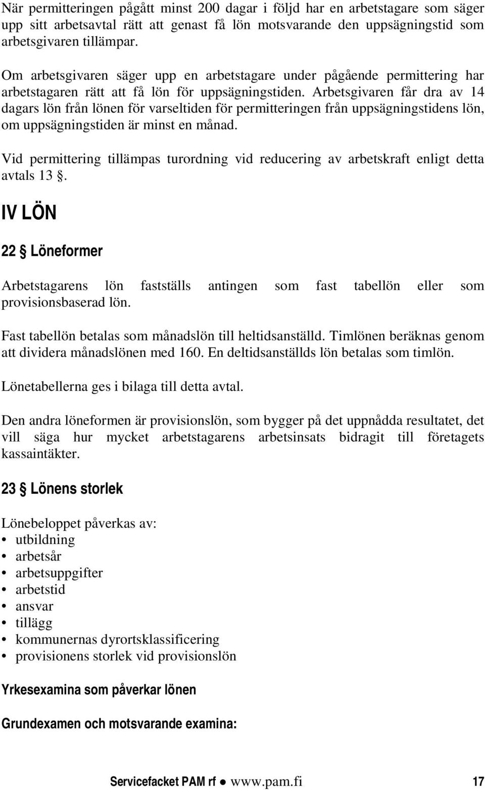 Arbetsgivaren får dra av 14 dagars lön från lönen för varseltiden för permitteringen från uppsägningstidens lön, om uppsägningstiden är minst en månad.