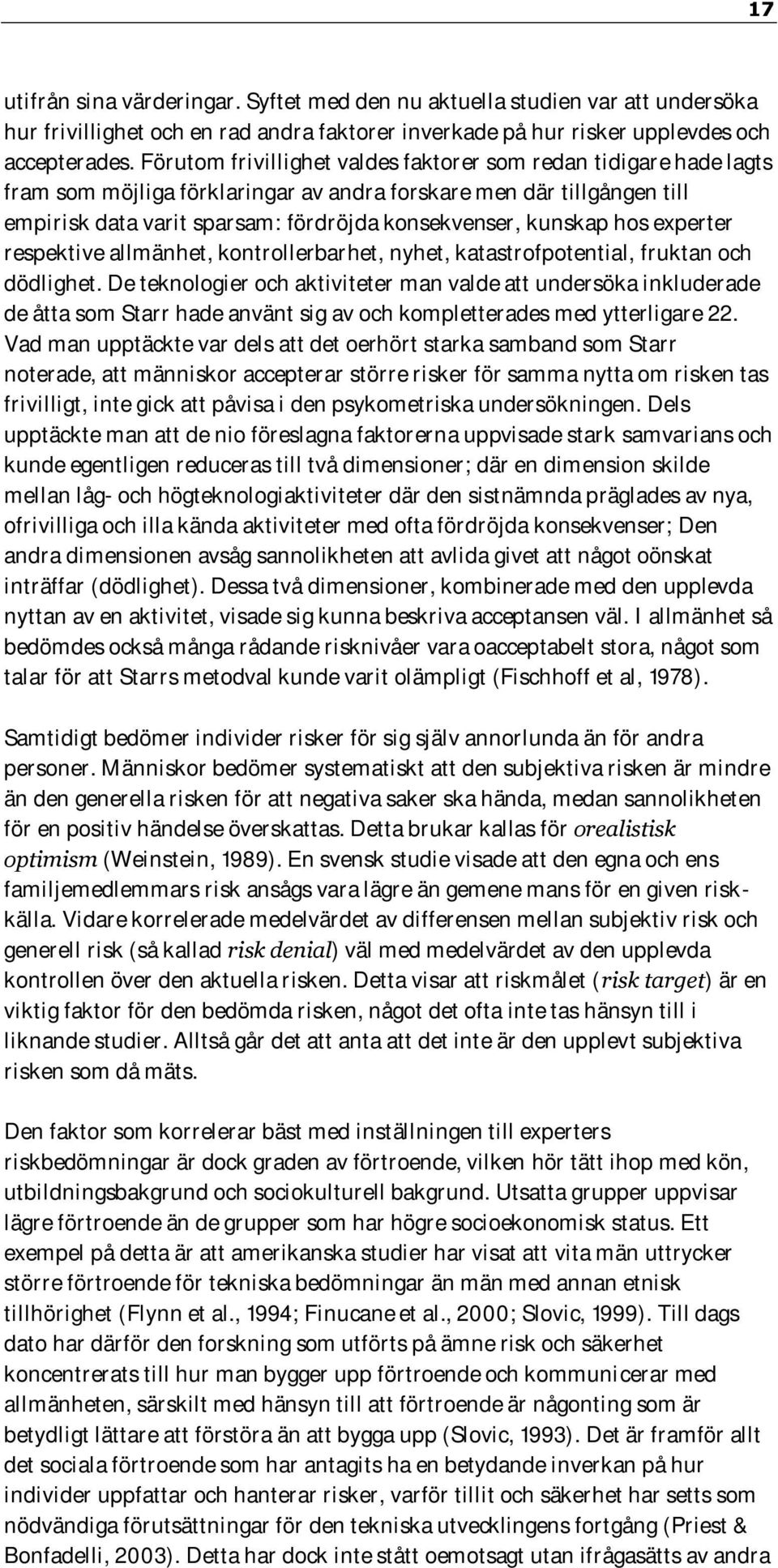 hos experter respektive allmänhet, kontrollerbarhet, nyhet, katastrofpotential, fruktan och dödlighet.