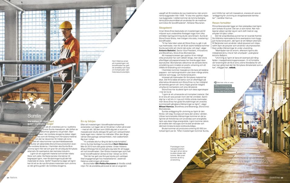 Även om det tar decennier för träden på norra halvklotet att växa kommer nya barrträdsbaserade produkter att säkerställa Stora Ensos produktion även i de nordiska länderna.