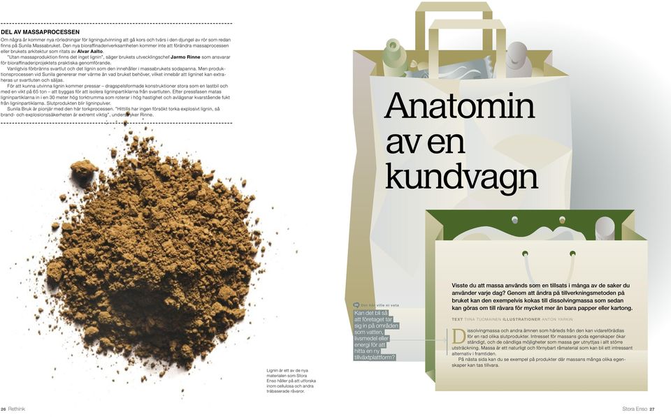 Utan massaproduktion finns det inget lignin, säger brukets utvecklingschef Jarmo Rinne som ansvarar för bioraffinaderiprojektets praktiska genomförande.