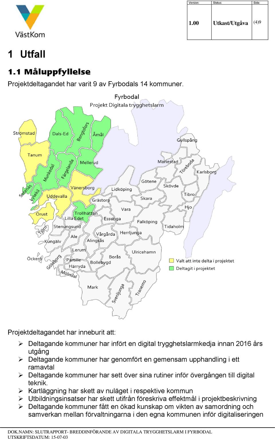 upphandling i ett ramavtal Deltagande kommuner har sett över sina rutiner inför övergången till digital teknik.