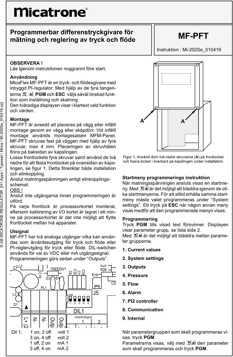 Den tvåradiga displayen visar i klartext vald funktion och värden. Montage MF-PFT är avsedd att placeras på vägg eller infällt montage genom en vägg eller skåpdörr.