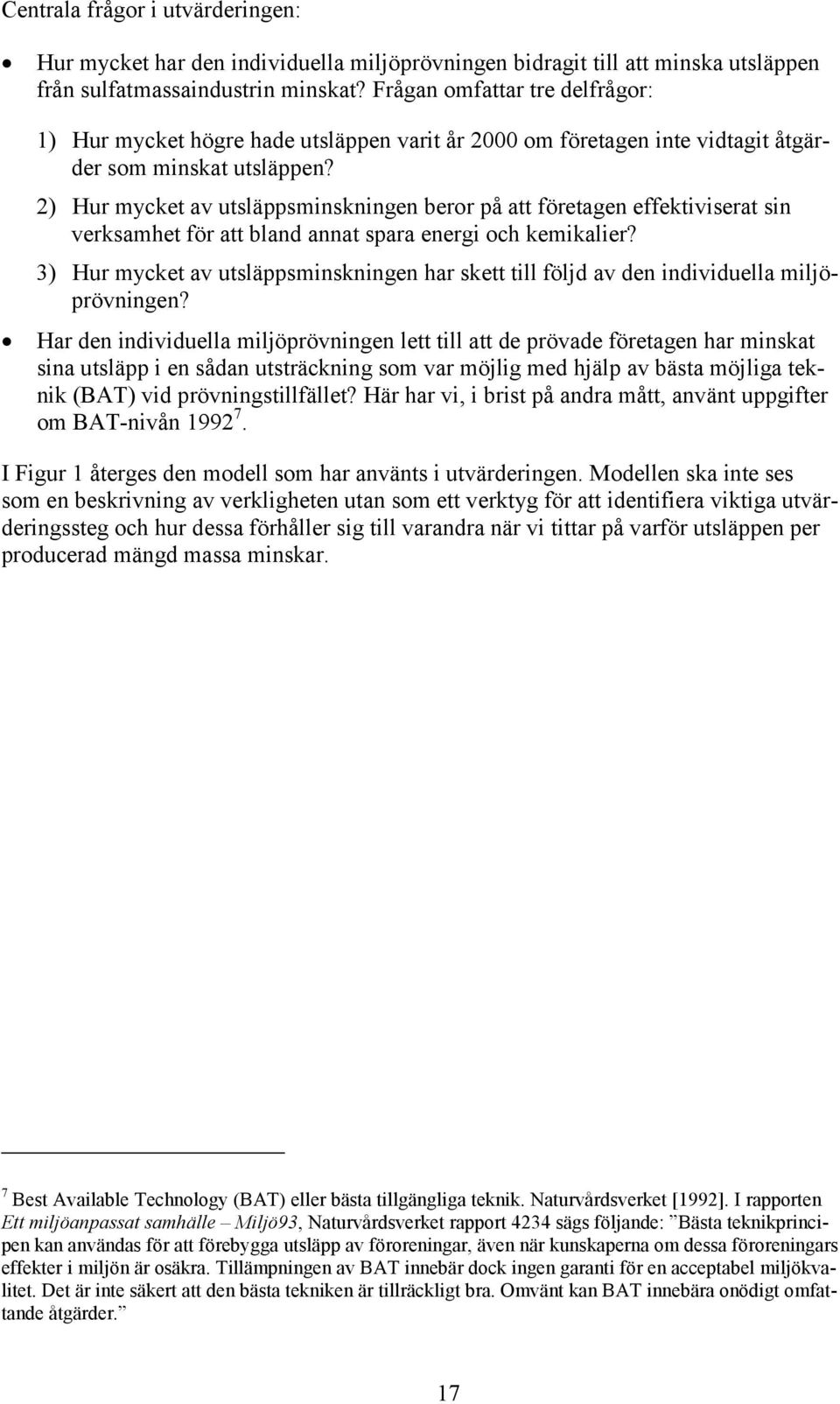 2) Hur mycket av utsläppsminskningen beror på att företagen effektiviserat sin verksamhet för att bland annat spara energi och kemikalier?