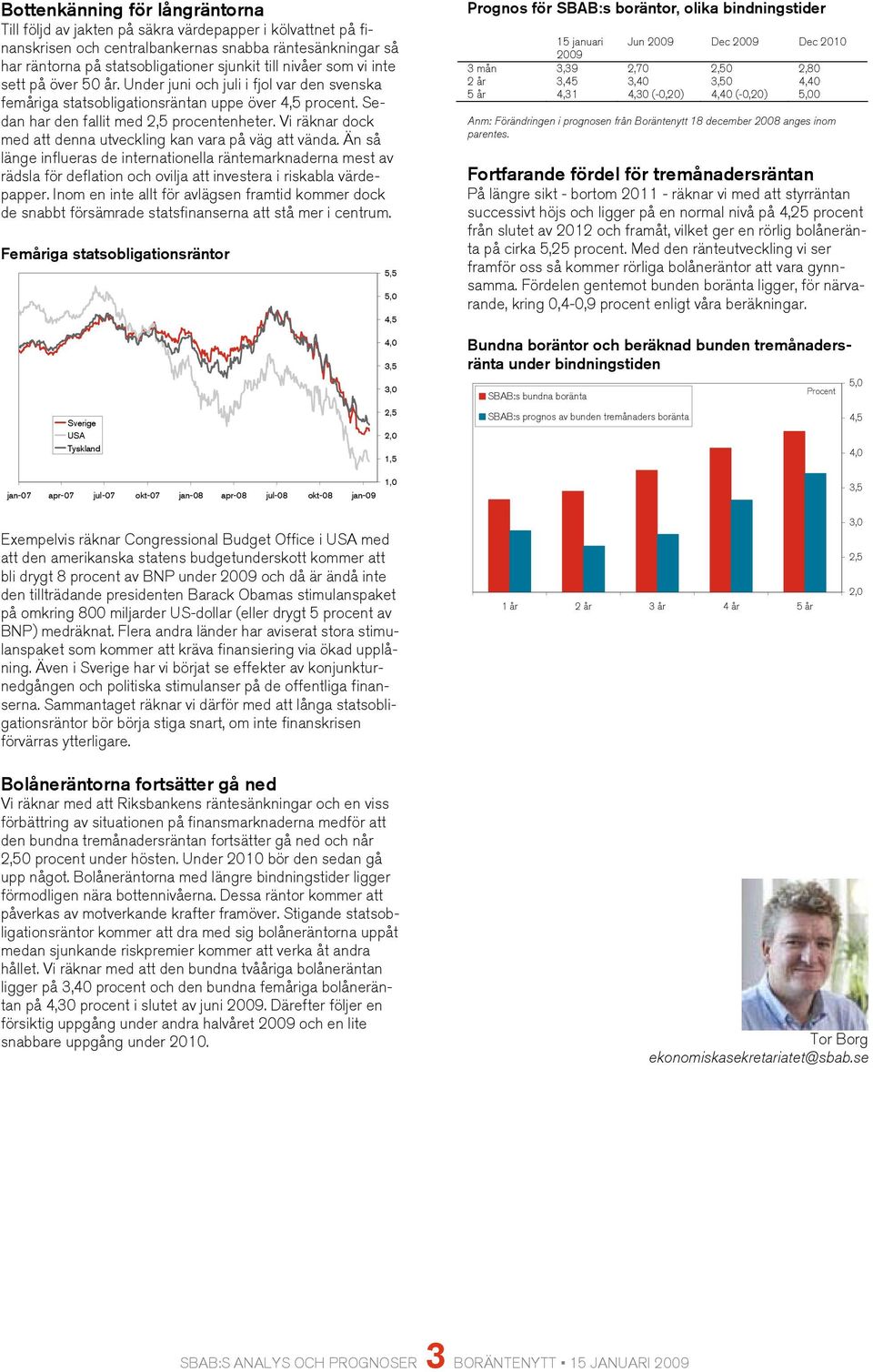 Vi räknar dock med att denna utveckling kan vara på väg att vända.