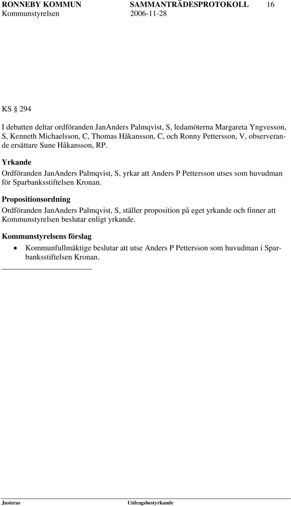 Yrkande Ordföranden JanAnders Palmqvist, S, yrkar att Anders P Pettersson utses som huvudman för Sparbanksstiftelsen Kronan.