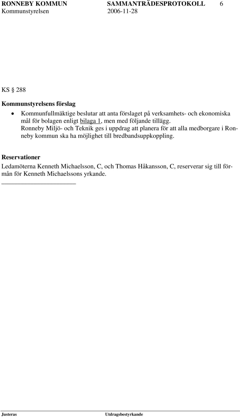 Ronneby Miljö- och Teknik ges i uppdrag att planera för att alla medborgare i Ronneby kommun ska ha möjlighet till