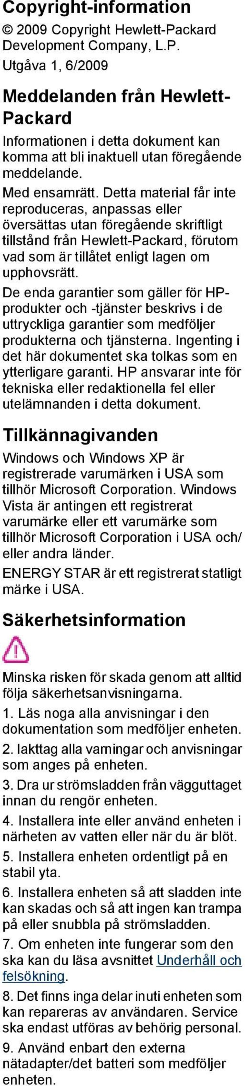 De enda garantier som gäller för HPprodukter och -tjänster beskrivs i de uttryckliga garantier som medföljer produkterna och tjänsterna.