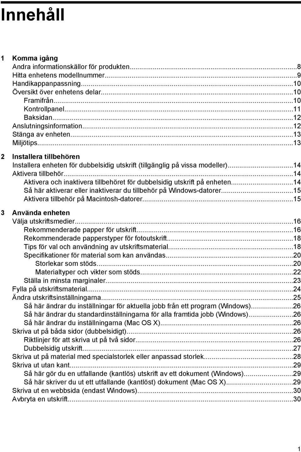 ..14 Aktivera och inaktivera tillbehöret för dubbelsidig utskrift på enheten...14 Så här aktiverar eller inaktiverar du tillbehör på Windows-datorer...15 Aktivera tillbehör på Macintosh-datorer.