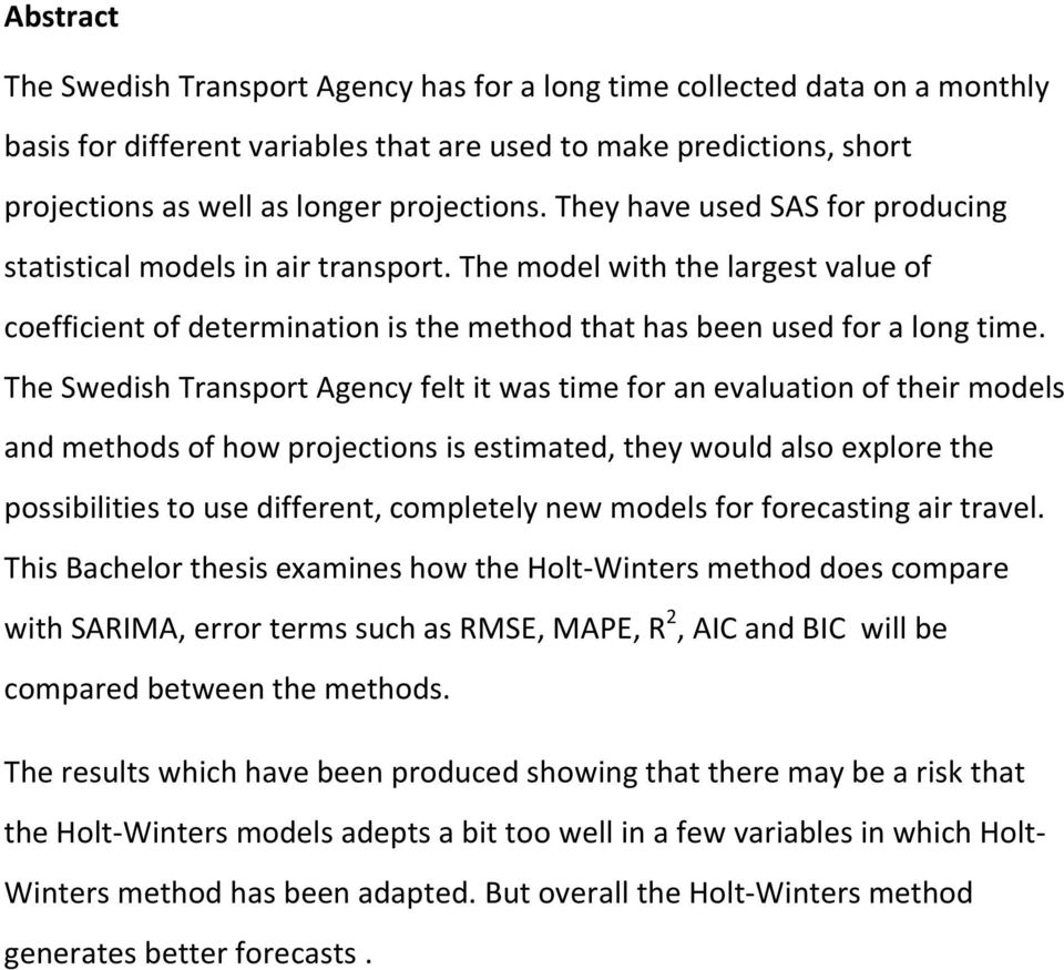 The Swedish Transport Agency felt it was time for an evaluation of their models and methods of how projections is estimated, they would also explore the possibilities to use different, completely new