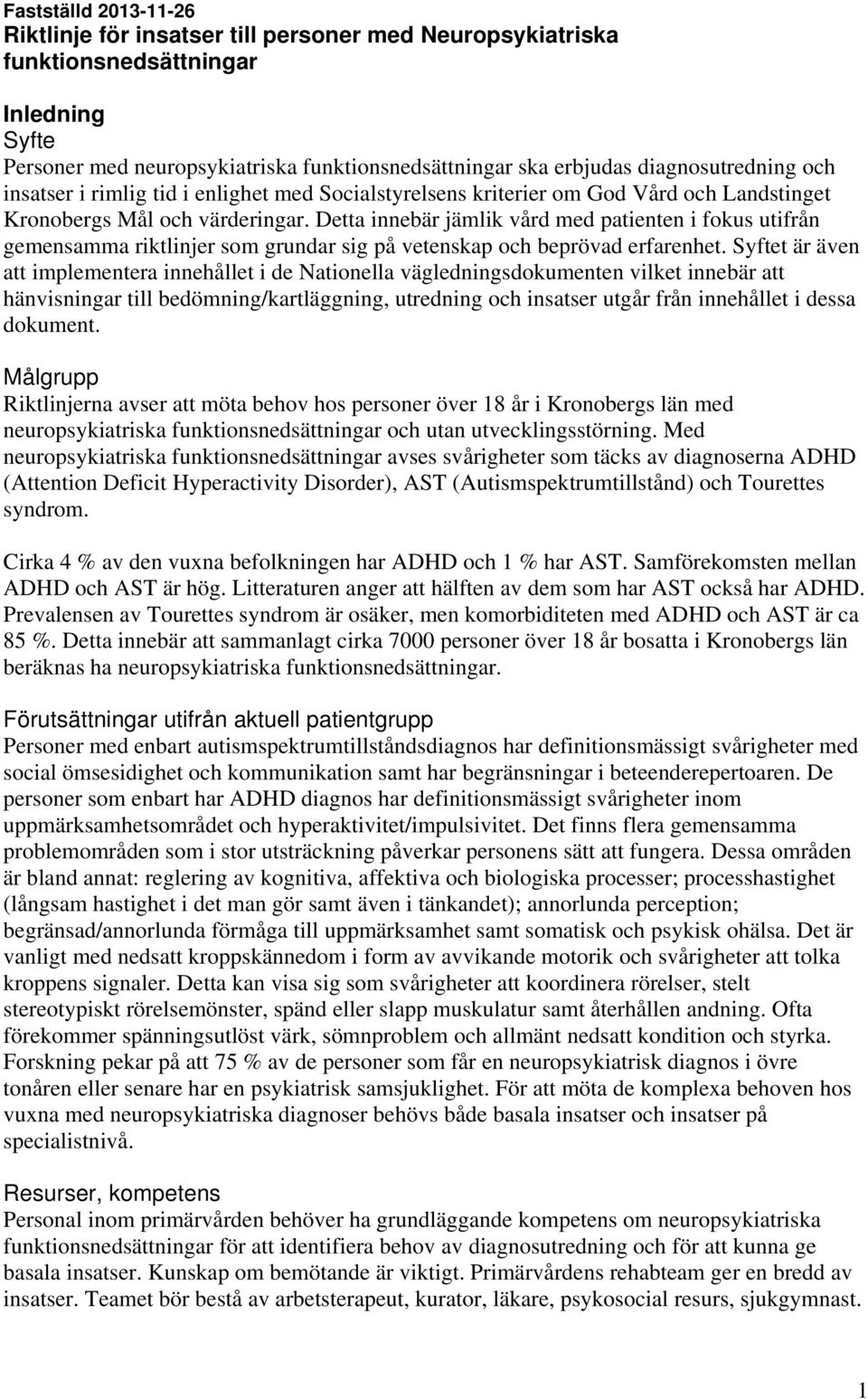 Detta innebär jämlik vård med patienten i fokus utifrån gemensamma riktlinjer som grundar sig på vetenskap och beprövad erfarenhet.