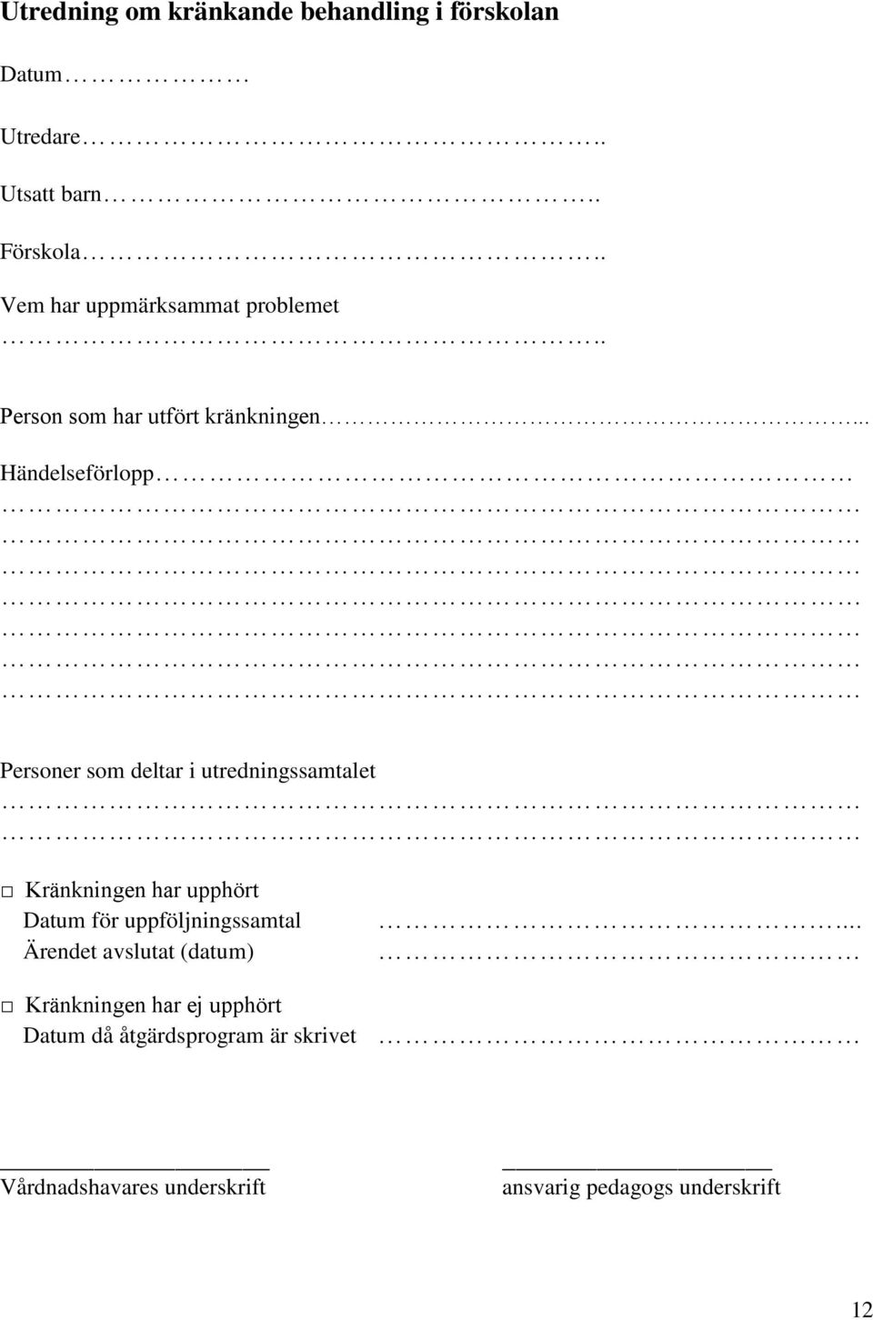 .. Händelseförlopp Personer som deltar i utredningssamtalet Kränkningen har upphört Datum för