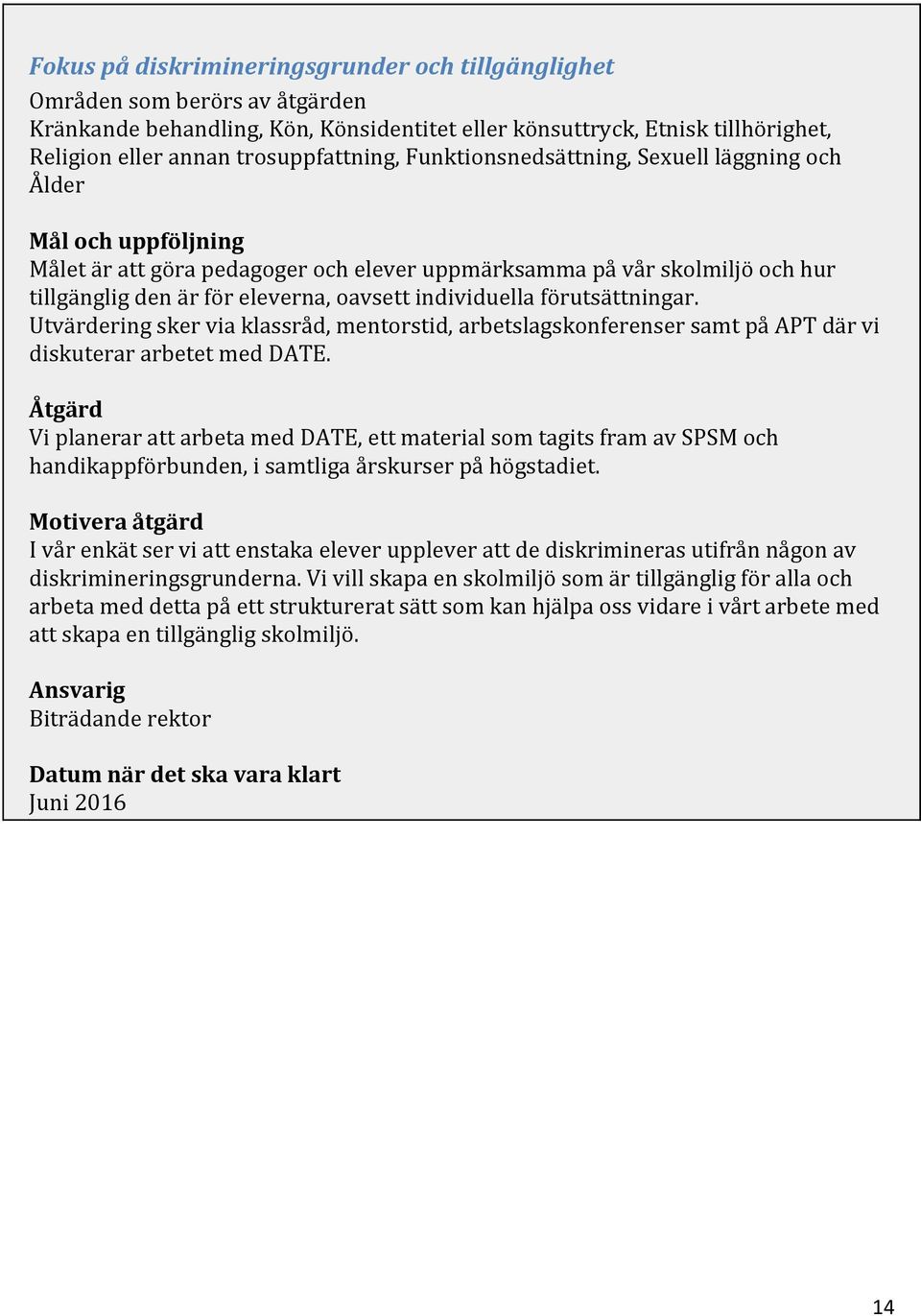 förutsättningar. Utvärdering sker via klassråd, mentorstid, arbetslagskonferenser samt på APT där vi diskuterar arbetet med DATE.