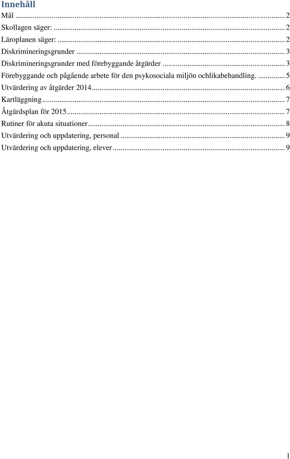 .. 3 Förebyggande och pågående arbete för den psykosociala miljön ochlikabehandling.