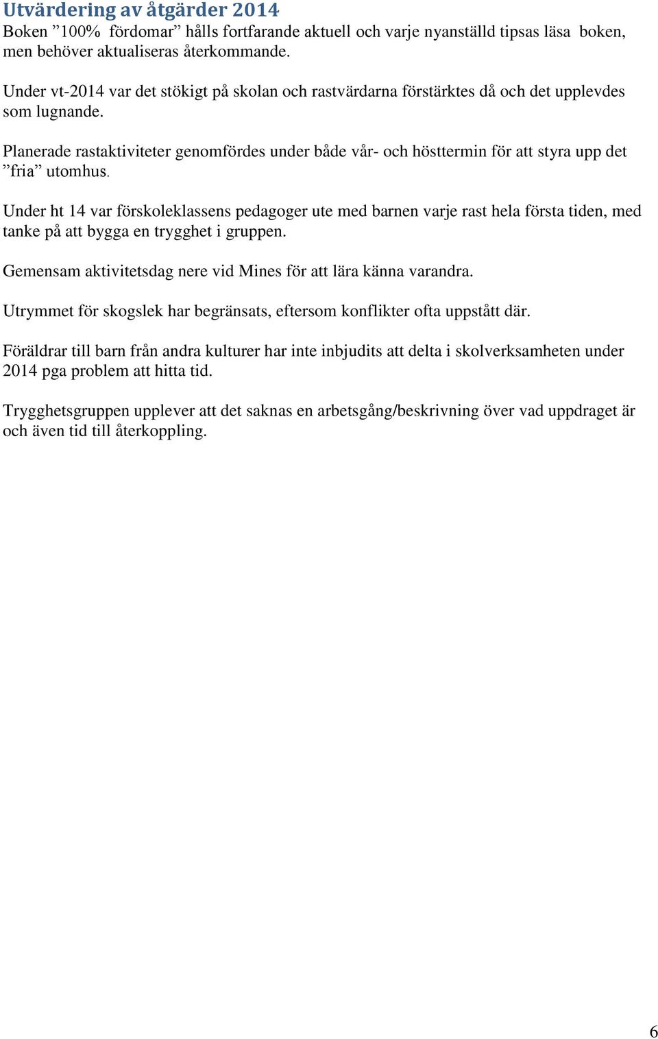 Planerade rastaktiviteter genomfördes under både vår- och hösttermin för att styra upp det fria utomhus.