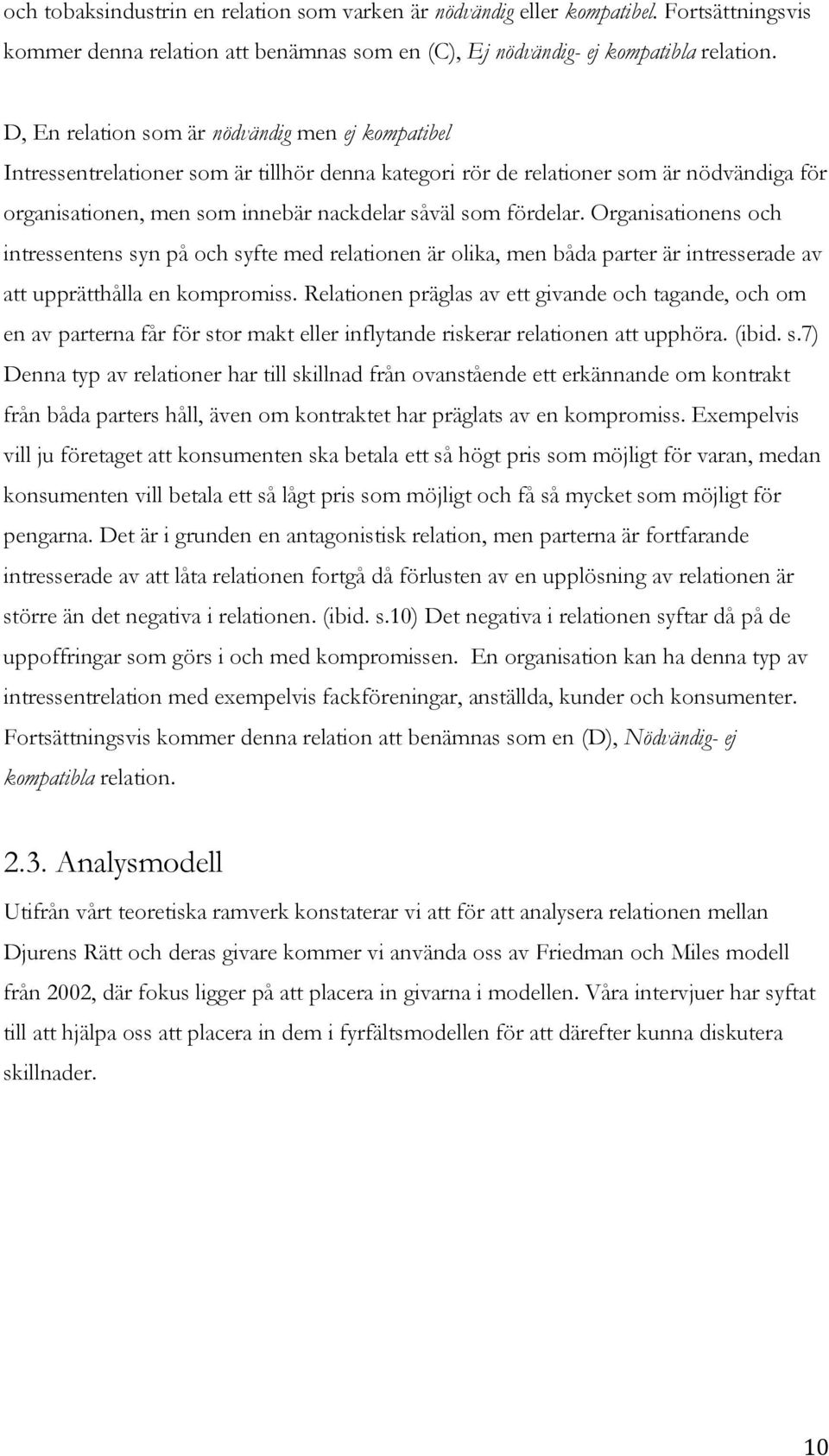 Organisatinens ch intressentens syn på ch syfte med relatinen är lika, men båda parter är intresserade av att upprätthålla en kmprmiss.