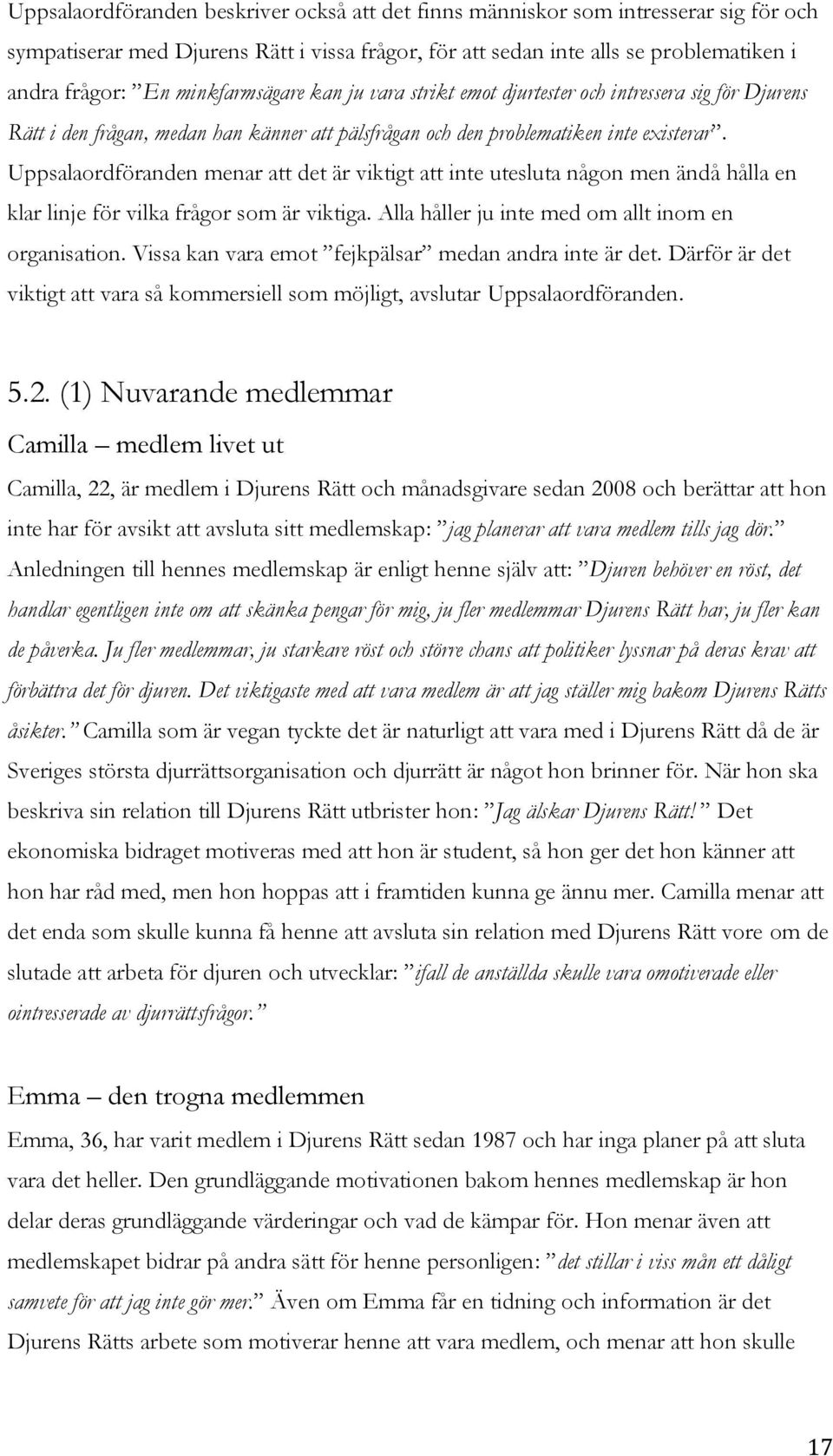 Uppsalardföranden menar att det är viktigt att inte utesluta någn men ändå hålla en klar linje för vilka frågr sm är viktiga. Alla håller ju inte med m allt inm en rganisatin.