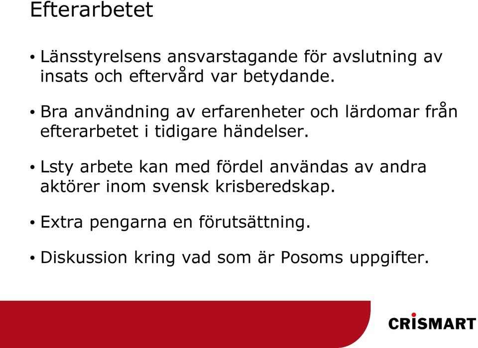 Bra användning av erfarenheter och lärdomar från efterarbetet i tidigare händelser.