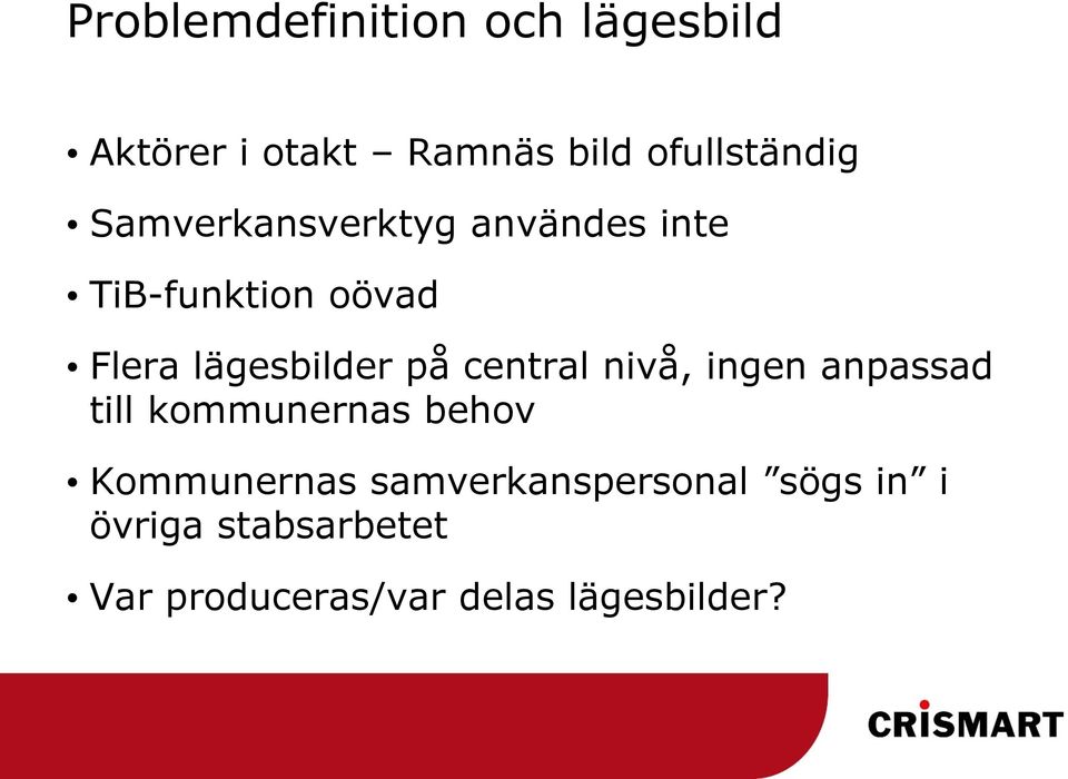 central nivå, ingen anpassad till kommunernas behov Kommunernas