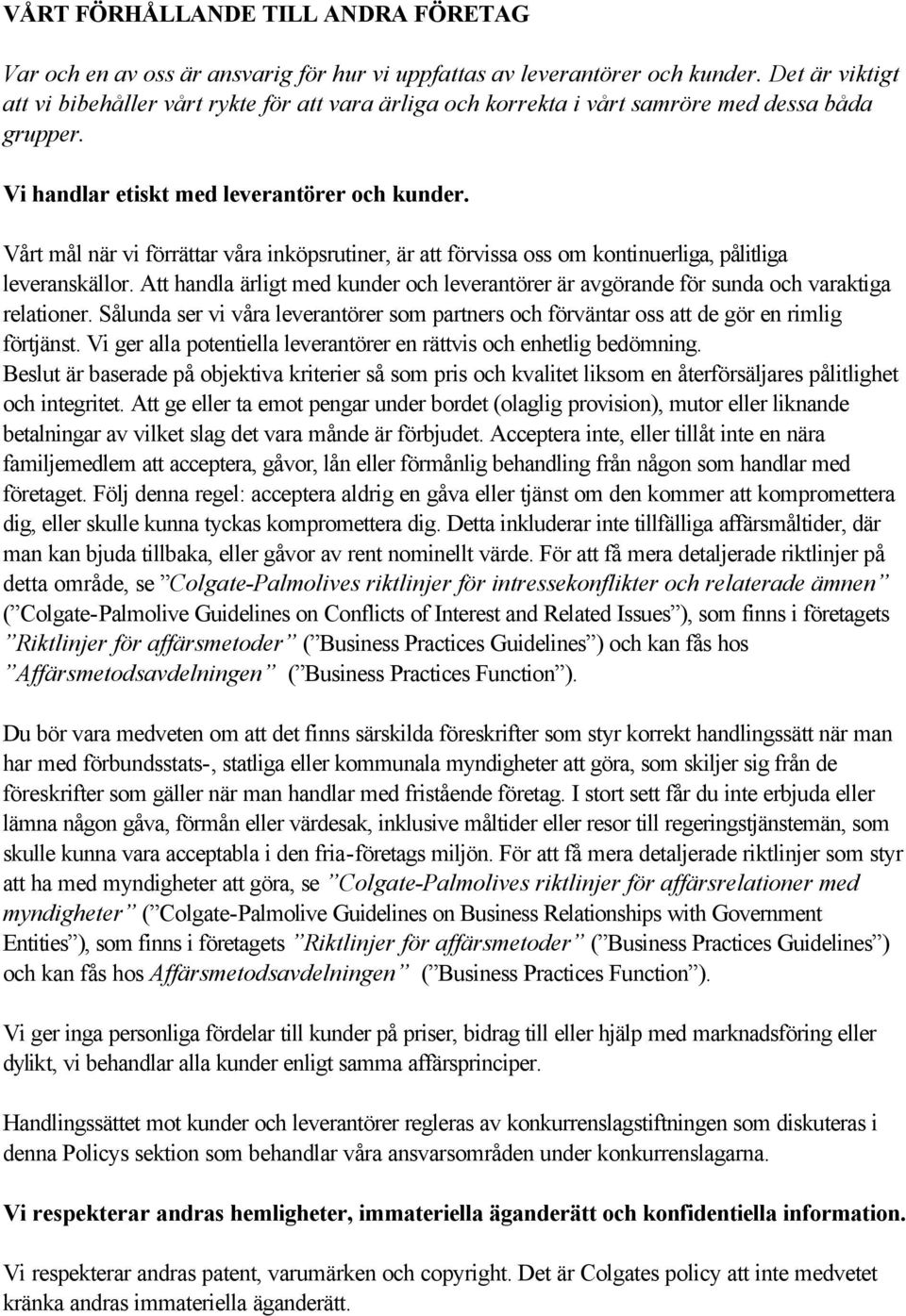 Vårt mål när vi förrättar våra inköpsrutiner, är att förvissa oss om kontinuerliga, pålitliga leveranskällor.