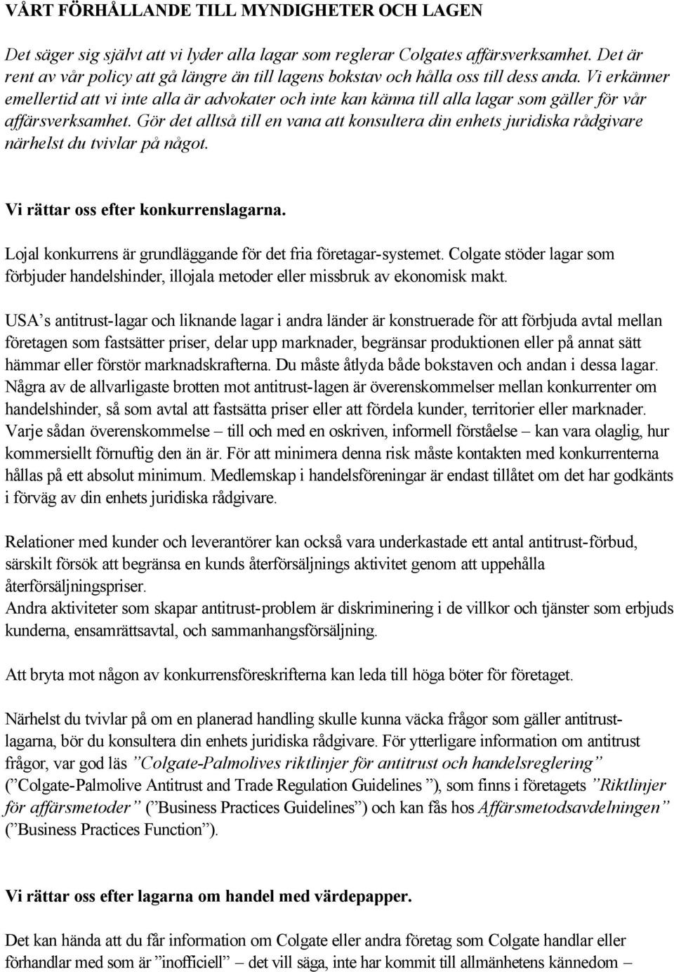 Vi erkänner emellertid att vi inte alla är advokater och inte kan känna till alla lagar som gäller för vår affärsverksamhet.